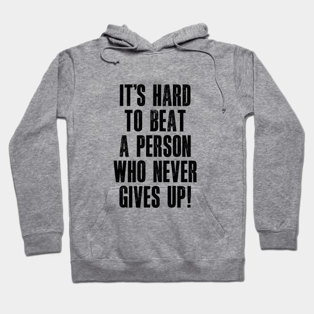 It's Hard to Beat a Person Who Never Gives Up Hoodie by MotivatedType